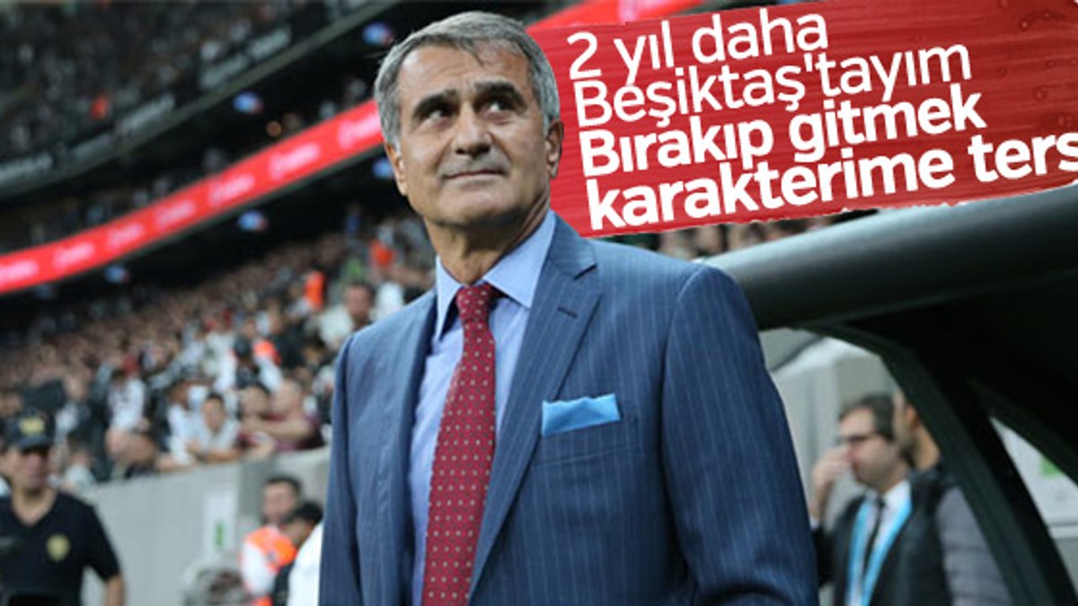 Şenol Güneş: Önümüzdeki 2 yıl Beşiktaş'tayım